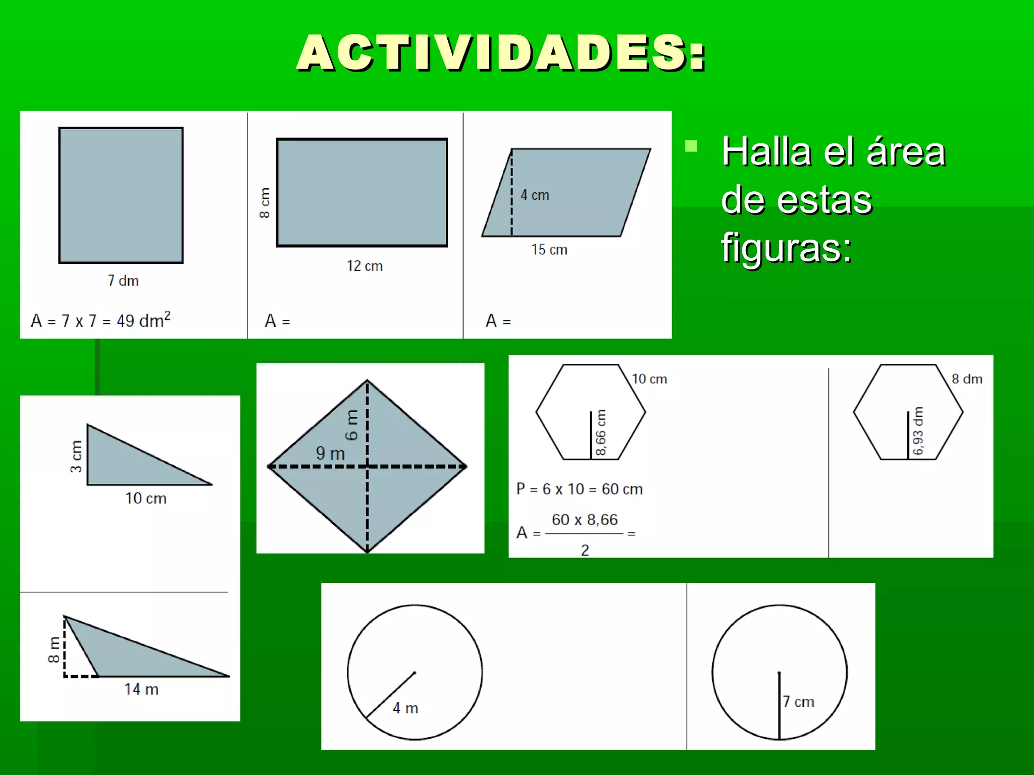 ACTIVIDADES:
Halla el área
de estas
figuras: