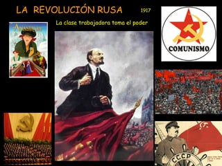 LA REVOLUCIÓN RUSA 
1917 
La clase trabajadora toma el poder 
 