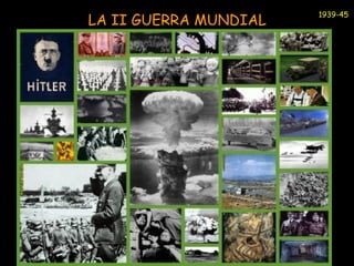 LA II GUERRA MUNDIAL 1939-45 
 
