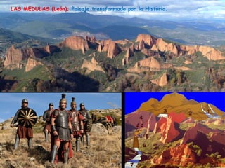 39 
LAS MEDULAS (León); Paisaje transformado por la Historia. 
 