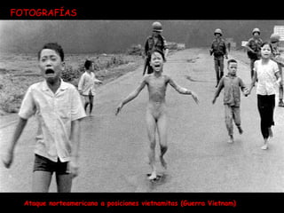 45 
FOTOGRAFÍAS 
Ataque norteamericano a posiciones vietnamitas (Guerra Vietnam) 
 