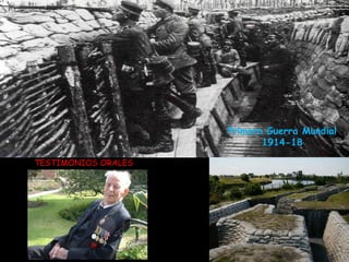50 
TESTIMONIOS ORALES 
Primera Guerra Mundial 
1914-18 
 