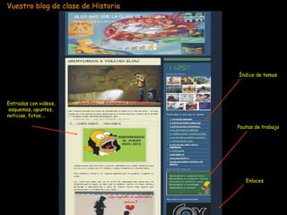 Vuestro blog de clase de Historia 
Es mejol de pedil que de robal 
Entradas con videos, 
esquemas, apuntes, 
noticias, fotos.... 
Índice de temas 
Pautas de trabajo 
Enlaces 
 