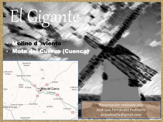 El Gigante
• Molino de viento
• Mota del Cuervo (Cuenca)
Presentación realizada por:
José Luis Fernández Pedroche
pepedroche@gmail.com
Prosperidad
 
