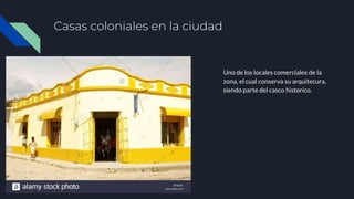 Casas coloniales en la ciudad
Uno de los locales comerciales de la
zona, el cual conserva su arquitecura,
siendo parte del casco historico.
 