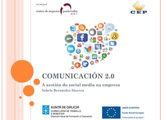 COMUNICACIÓN 2.0
A xestión do social media na empresa
Sabela Bernárdez Iñarrea
 