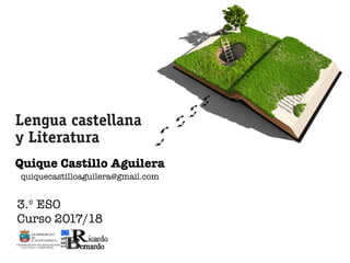 Quique Castillo Aguilera
quiquecastilloaguilera@gmail.com
3.º ESO
Curso 2017/18
 
