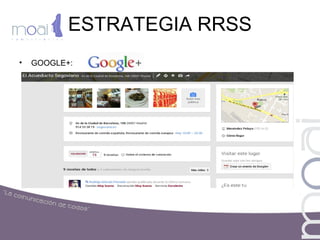 ESTRATEGIA RRSS
• GOOGLE+:
 
