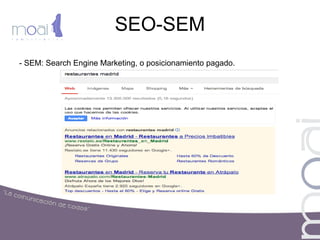 SEO-SEM
- SEM: Search Engine Marketing, o posicionamiento pagado.
 