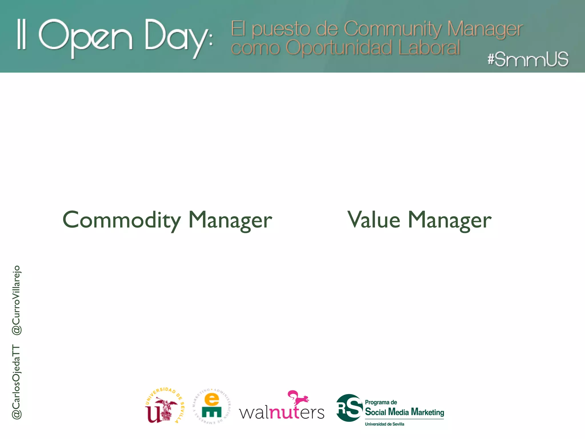 Commodity Manager   Value Manager
@CarlosOjedaTT @CurroVillarejo
 