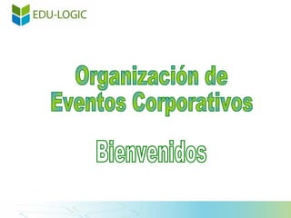 Bienvenidos Organización de Eventos Corporativos 