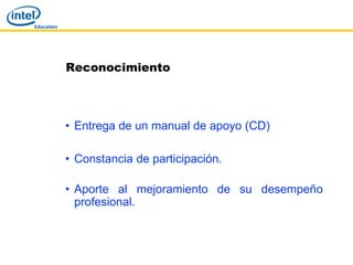 Reconocimiento



• Entrega de un manual de apoyo (CD)

• Constancia de participación.

• Aporte al mejoramiento de su desempeño
  profesional.
 