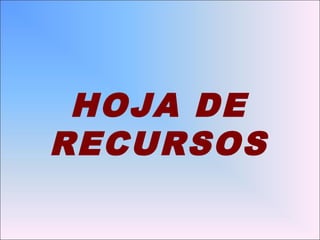 HOJA DE
RECURSOS
 