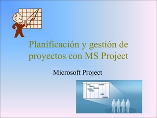 Planificación y gestión de
proyectos con MS Project
Microsoft Project
 