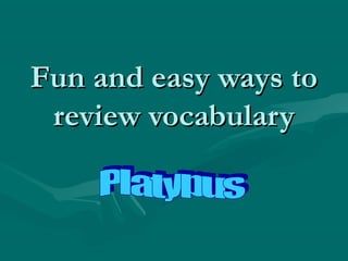Fun and easy ways to
 review vocabulary
 