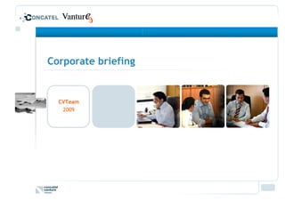 Corporate briefing


  CVTeam
   2009
 