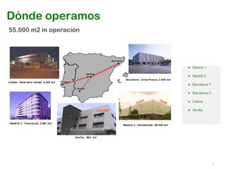 4
Dónde operamos
● Madrid 1
● Madrid 2
● Barcelona 1
● Barcelona 2
● Lisboa
● Sevilla
55.000 m2 in operación
 