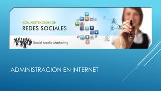 ADMINISTRACION EN INTERNET
 