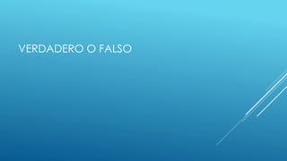 VERDADERO O FALSO
 