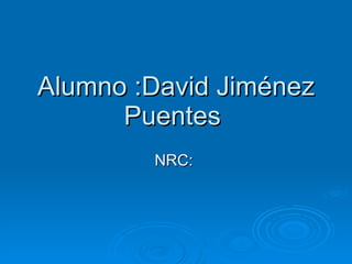 Alumno :David Jiménez Puentes  NRC:  