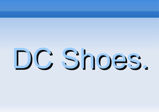 DC Shoes. 