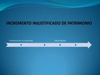 INCREMENTO INJUSTIFICADO DE PATRIMONIO 