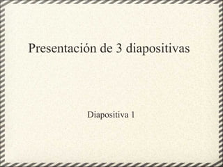 Presentación de 3 diapositivas Diapositiva 1 