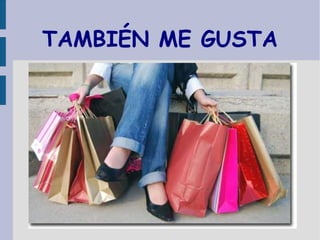 TAMBIÉN ME GUSTA