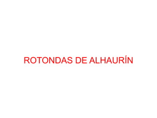 ROTONDAS DE ALHAURÍN 
