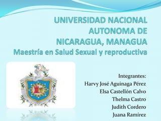 Integrantes:
Harvy José Aguinaga Pérez
Elsa Castellón Calvo
Thelma Castro
Judith Cordero
Juana Ramírez

 