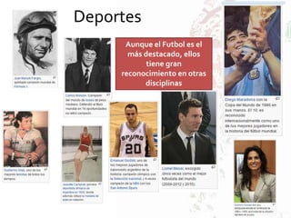 Deportes
Aunque el Futbol es el
más destacado, ellos
tiene gran
reconocimiento en otras
disciplinas
 