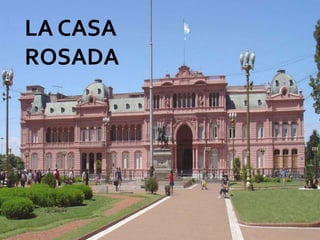 La Casa Rosada
LA CASA
ROSADA
 