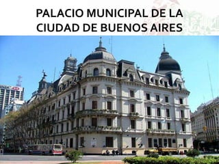 PALACIO MUNICIPAL DE LA
CIUDAD DE BUENOS AIRES
 