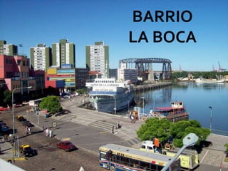 BARRIO
LA BOCA
 