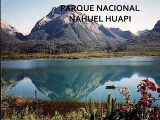 PARQUE NACIONAL
NAHUEL HUAPI
 