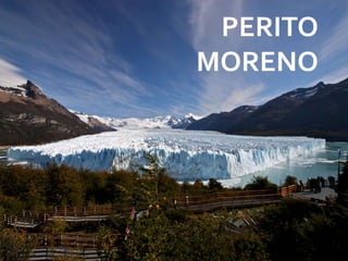 PERITO
MORENO
 