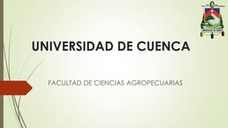 UNIVERSIDAD DE CUENCA
FACULTAD DE CIENCIAS AGROPECUARIAS
 