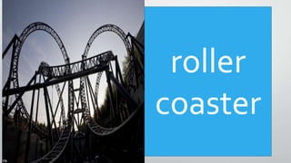 roller
coaster
 