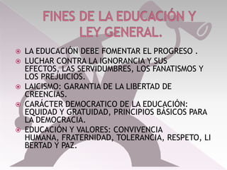 FINES DE LA EDUCACIÓN YLEY GENERAL.LA EDUCACIÓN DEBE FOMENTAR EL PROGRESO .