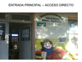ENTRADA PRINCIPAL – ACCESO DIRECTO 