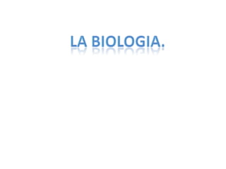 La biologia. 