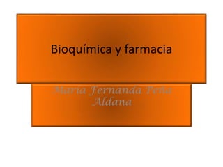 Bioquímica y farmacia
María Fernanda Peña
Aldana
 