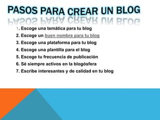 1. Escoge una temática para tu blog
2. Escoge un buen nombre para tu blog
3. Escoge una plataforma para tu blog
4. Escoge una plantilla para el blog
5. Escoge tu frecuencia de publicación
6. Sé siempre activos en la blogósfera
7. Escribe interesantes y de calidad en tu blog
 