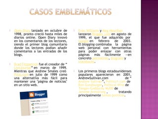    Open Diary lanzado en octubre de          Evan Williams y Meg Hourihan
    1998, pronto creció hasta miles de        ...