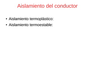 Aislamiento del conductor
● Aislamiento termoplástico:
● Aislamiento termoestable:
 