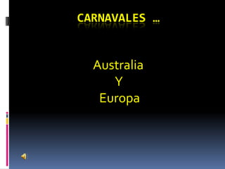 Carnavales … Australia   Y  Europa 
