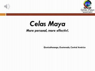 Celas Maya
More personal, more effectiv!.

Quetzaltenango, Guatemala, Central América

 