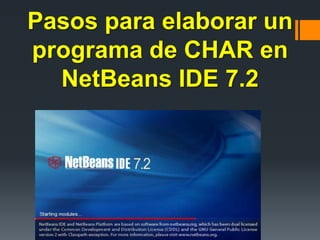 Pasos para elaborar un
programa de CHAR en
NetBeans IDE 7.2
 