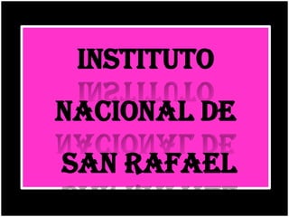 INSTITUTO
NACIONAL DE
SAN RAFAEL
 