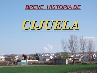 BREVE HISTORIA DE


CIJUELA
 